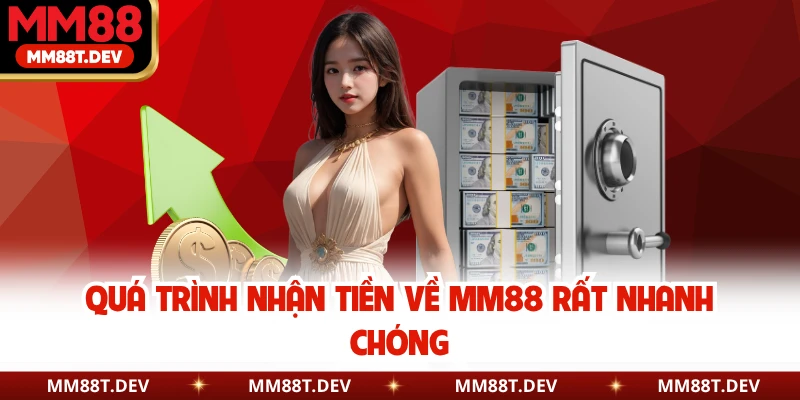 Quá trình nhận tiền về MM88 rất nhanh chóng