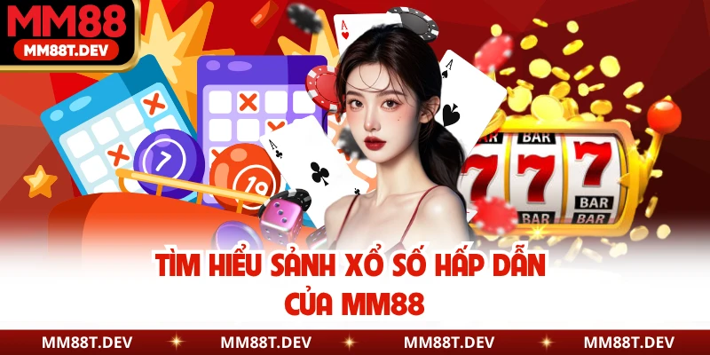 Tìm hiểu sảnh xổ số hấp dẫn của MM88